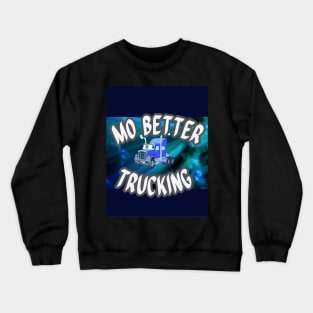 MO BETTER TRUCKING Crewneck Sweatshirt